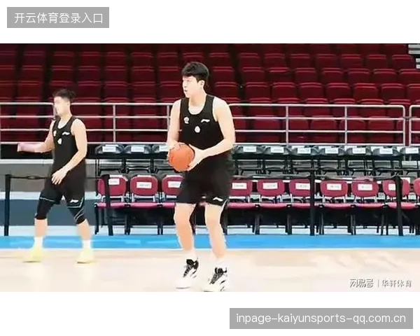 杨瀚森增肌训练成果显现，出场时间或将得到释放